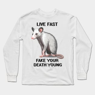 Possum Live Fast Fake Your Death Live Weird Fake your death young Long Sleeve T-Shirt